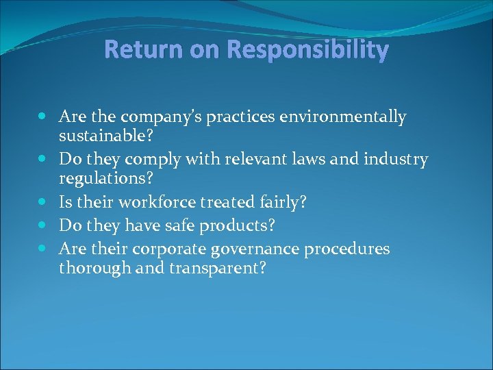 Return on Responsibility Are the company’s practices environmentally sustainable? Do they comply with relevant
