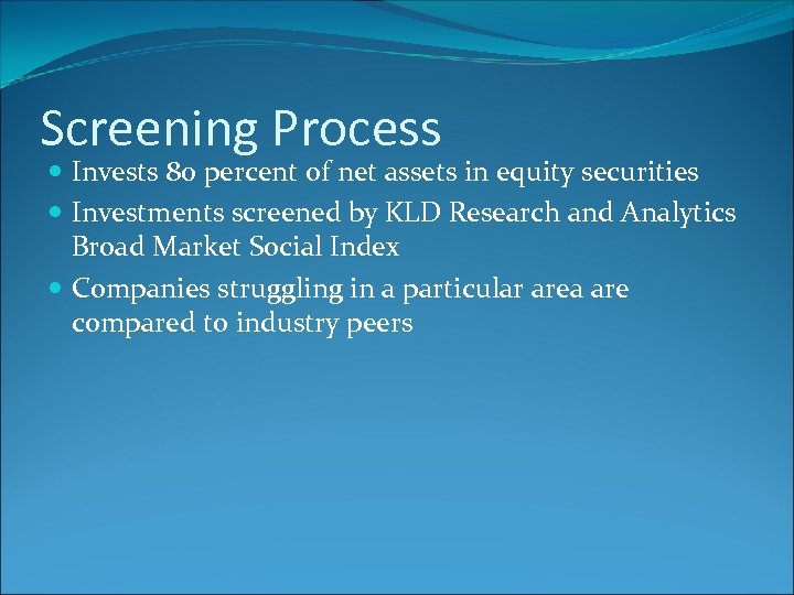 Screening Process Invests 80 percent of net assets in equity securities Investments screened by