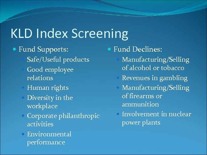 KLD Index Screening Fund Supports: Fund Declines: Safe/Useful products Manufacturing/Selling of alcohol or tobacco