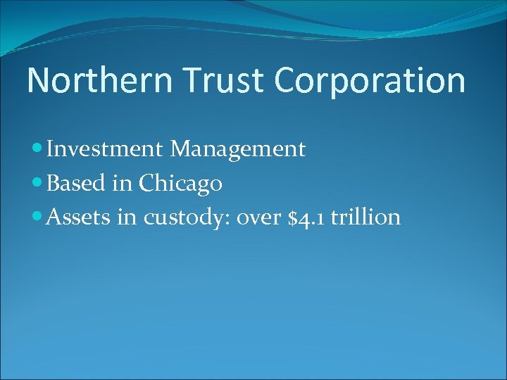 Northern Trust Corporation Investment Management Based in Chicago Assets in custody: over $4. 1