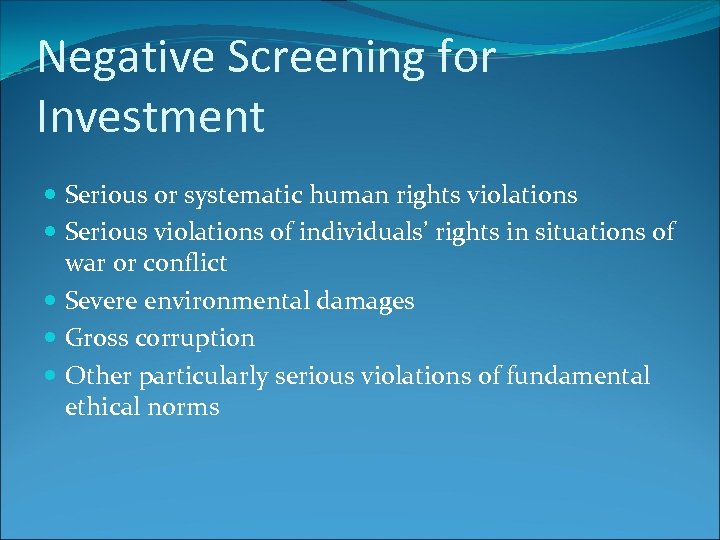 Negative Screening for Investment Serious or systematic human rights violations Serious violations of individuals’