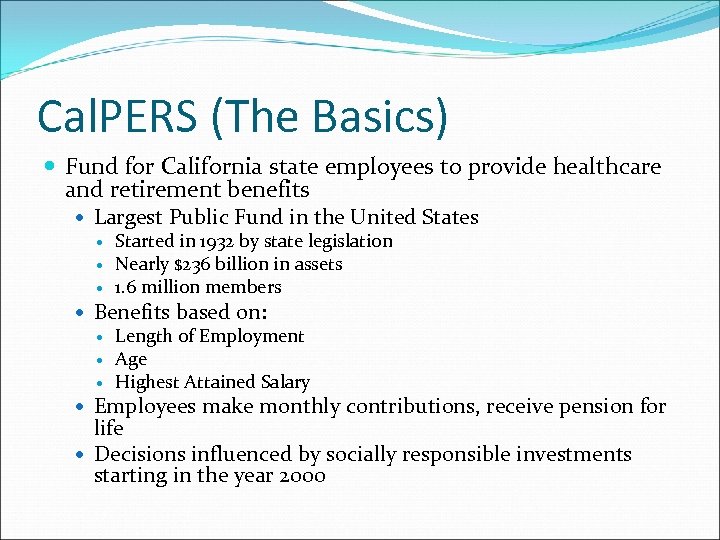 Cal. PERS (The Basics) Fund for California state employees to provide healthcare and retirement