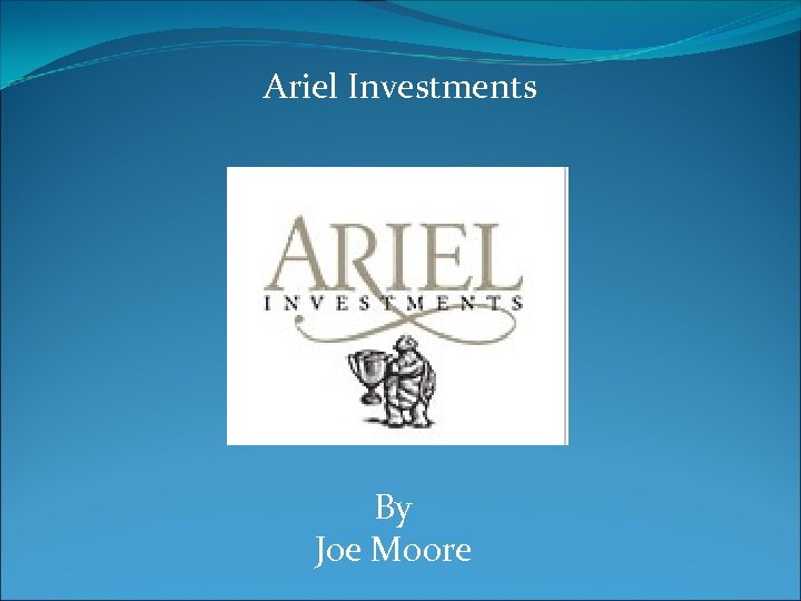 Ariel Investments By Joe Moore 