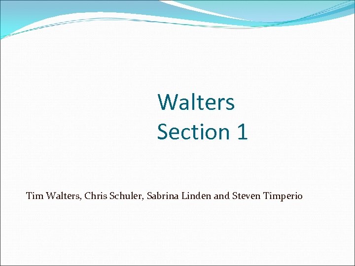 Walters Section 1 Tim Walters, Chris Schuler, Sabrina Linden and Steven Timperio 