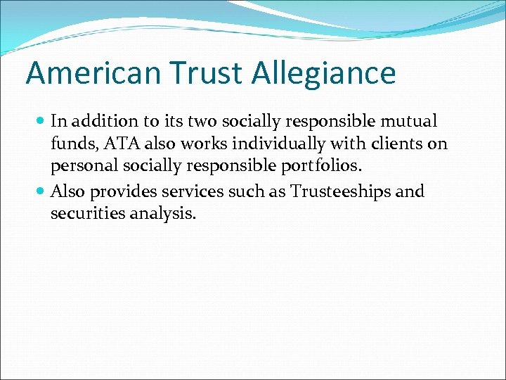 American Trust Allegiance In addition to its two socially responsible mutual funds, ATA also