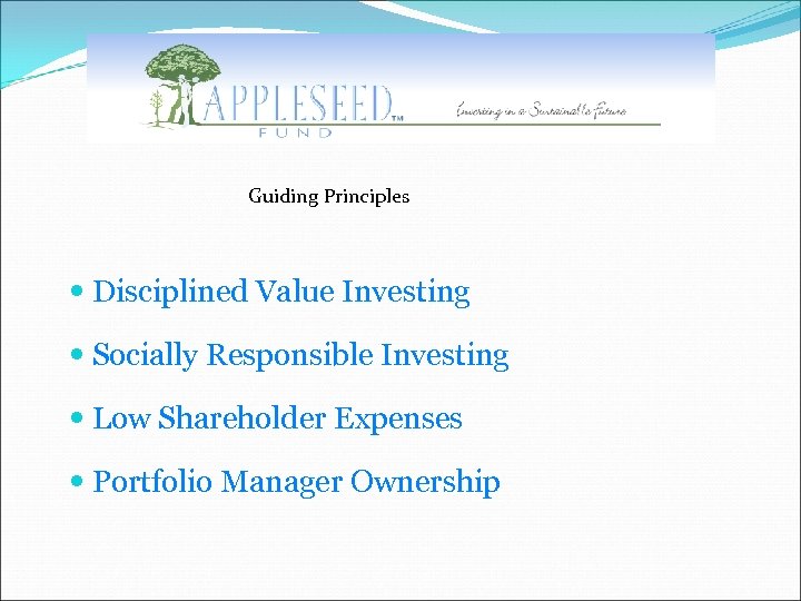Guiding Principles Disciplined Value Investing Socially Responsible Investing Low Shareholder Expenses Portfolio Manager Ownership