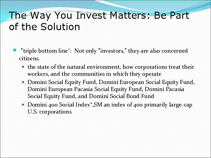 The Way You Invest Matters: Be Part of the Solution "triple bottom line“: Not
