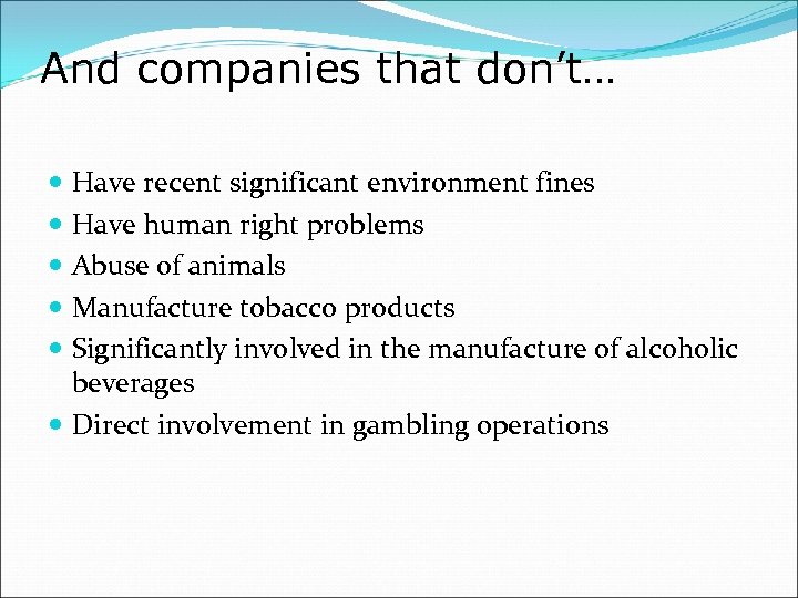 And companies that don’t… Have recent significant environment fines Have human right problems Abuse