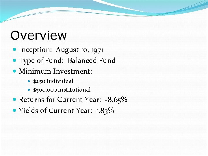 Overview Inception: August 10, 1971 Type of Fund: Balanced Fund Minimum Investment: $250 Individual