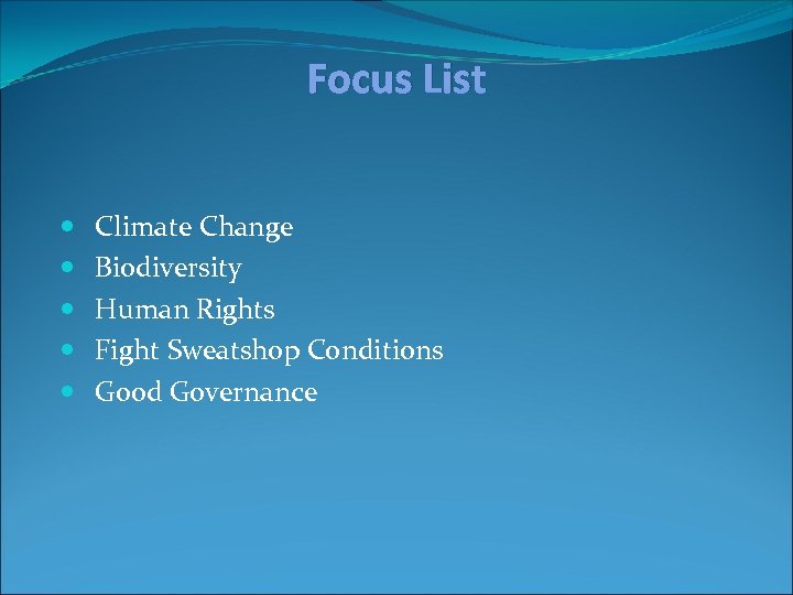 Focus List Climate Change Biodiversity Human Rights Fight Sweatshop Conditions Good Governance 