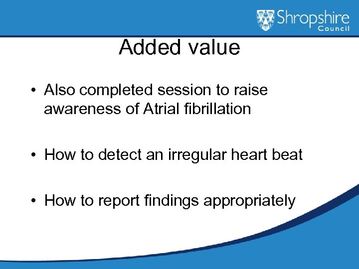 Added value • Also completed session to raise awareness of Atrial fibrillation • How