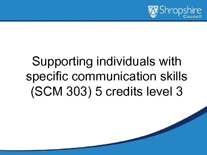 Supporting individuals with specific communication skills (SCM 303) 5 credits level 3 