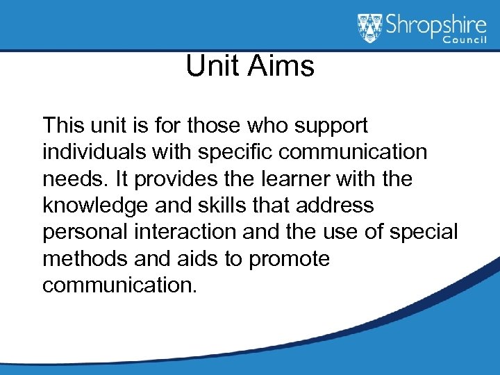 Unit Aims This unit is for those who support individuals with specific communication needs.