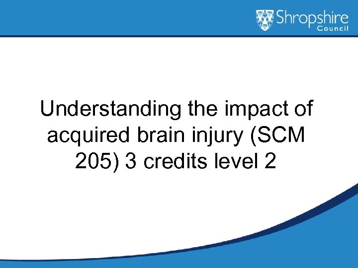 Understanding the impact of acquired brain injury (SCM 205) 3 credits level 2 