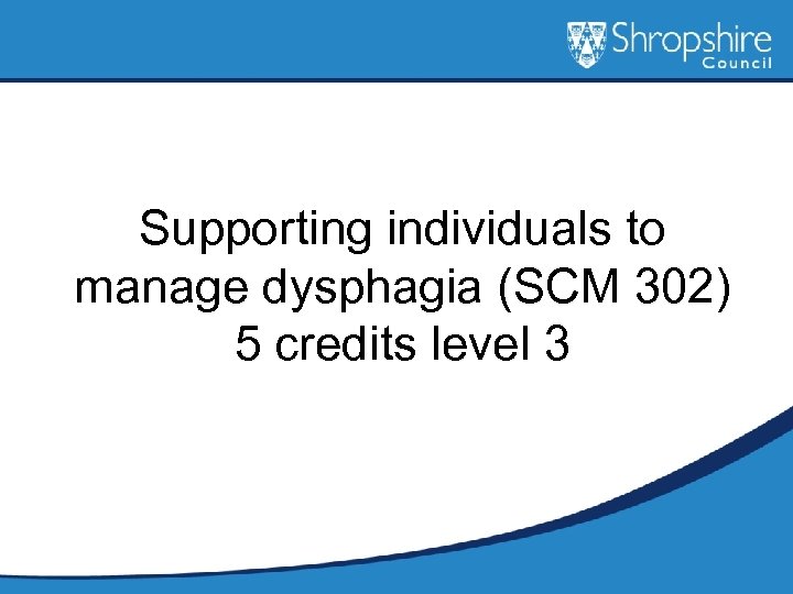 Supporting individuals to manage dysphagia (SCM 302) 5 credits level 3 