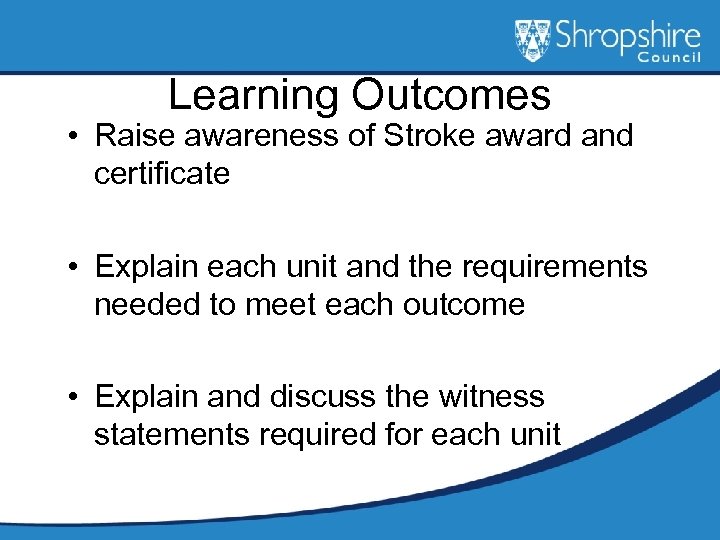 Learning Outcomes • Raise awareness of Stroke award and certificate • Explain each unit