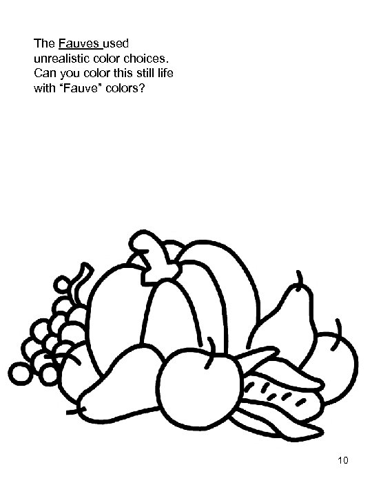 The Fauves used unrealistic color choices. Can you color this still life with “Fauve”