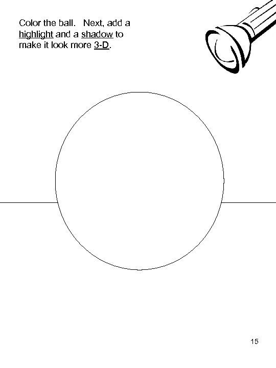 Color the ball. Next, add a highlight and a shadow to make it look