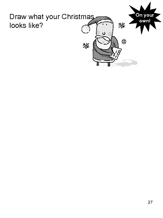 Draw what your Christmas looks like? On your own! 27 
