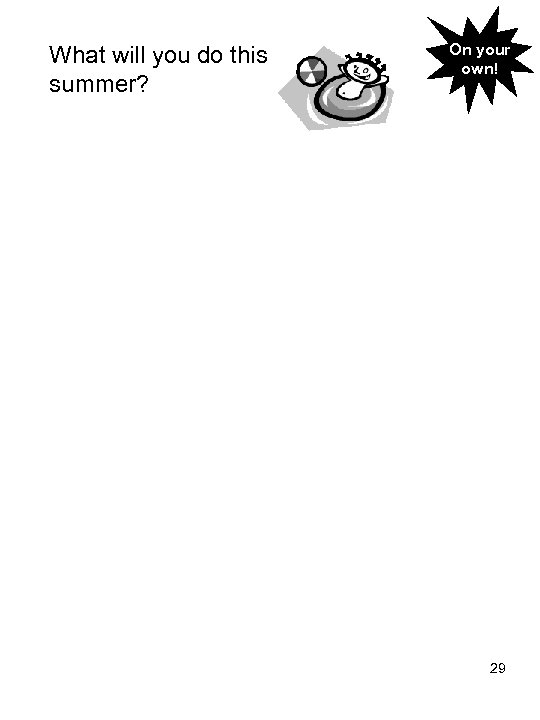 What will you do this summer? On your own! 29 