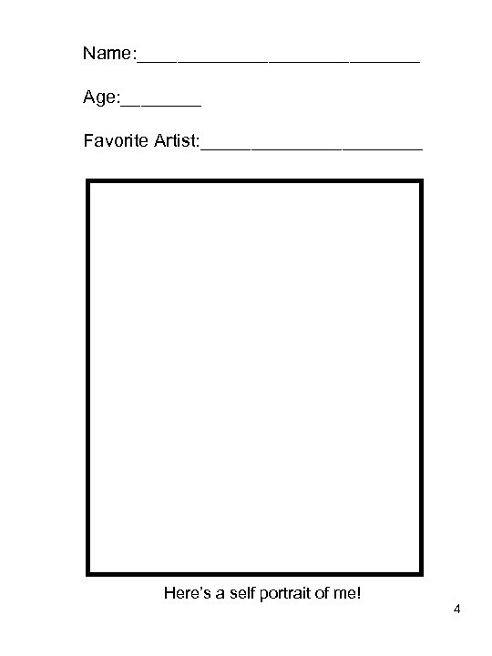 Name: ______________ Age: ____ Favorite Artist: ___________ Here’s a self portrait of me! 4