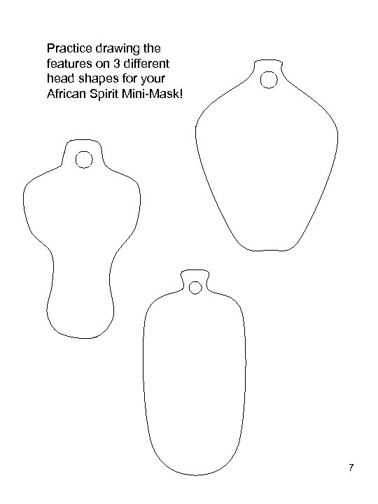 Practice drawing the features on 3 different head shapes for your African Spirit Mini-Mask!