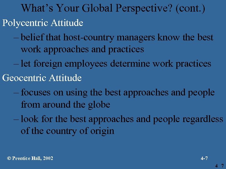 What’s Your Global Perspective? (cont. ) Polycentric Attitude – belief that host-country managers know