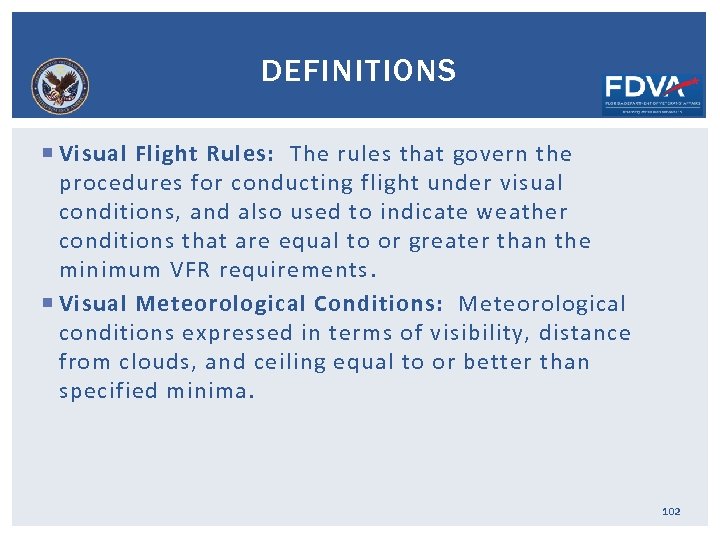 DEFINITIONS Visual Flight Rules: The rules that govern the procedures for conducting flight under