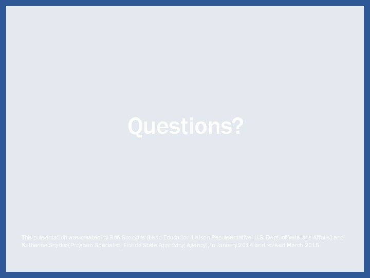 Questions? This presentation was created by Ron Scoggins (Lead Education Liaison Representative, U. S.