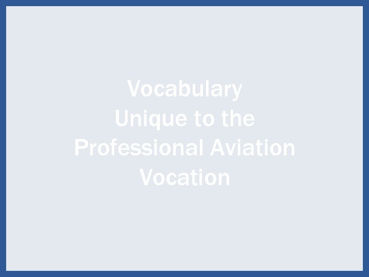 Vocabulary Unique to the Professional Aviation Vocation 80 