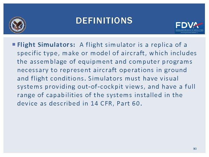 DEFINITIONS Flight Simulators: A flight simulator is a replica of a specific type, make