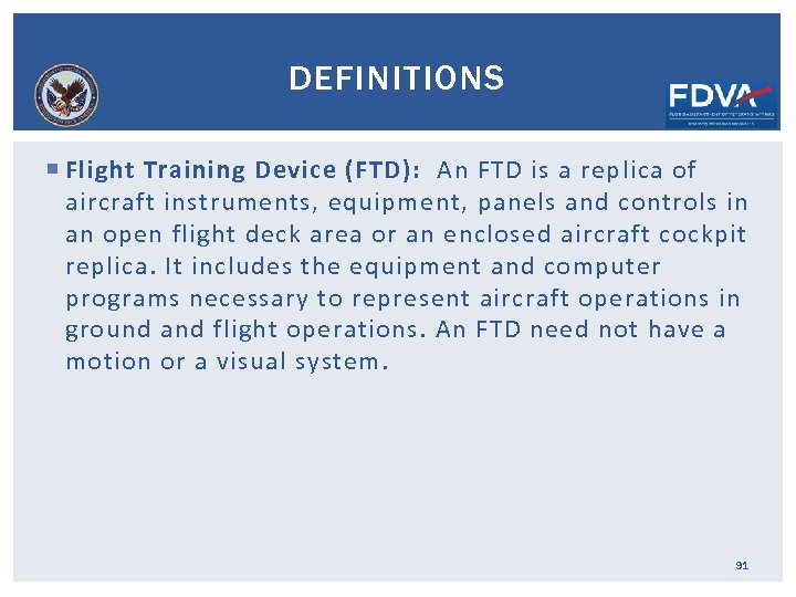 DEFINITIONS Flight Training Device (FTD): An FTD is a replica of aircraft instruments, equipment,