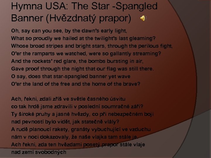 Hymna USA: The Star -Spangled Banner (Hvězdnatý prapor) Oh, say can you see, by