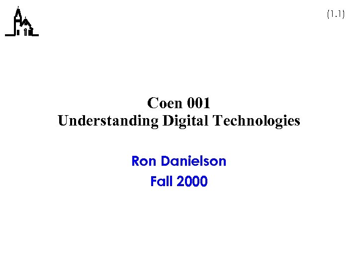 (1. 1) Coen 001 Understanding Digital Technologies Ron Danielson Fall 2000 