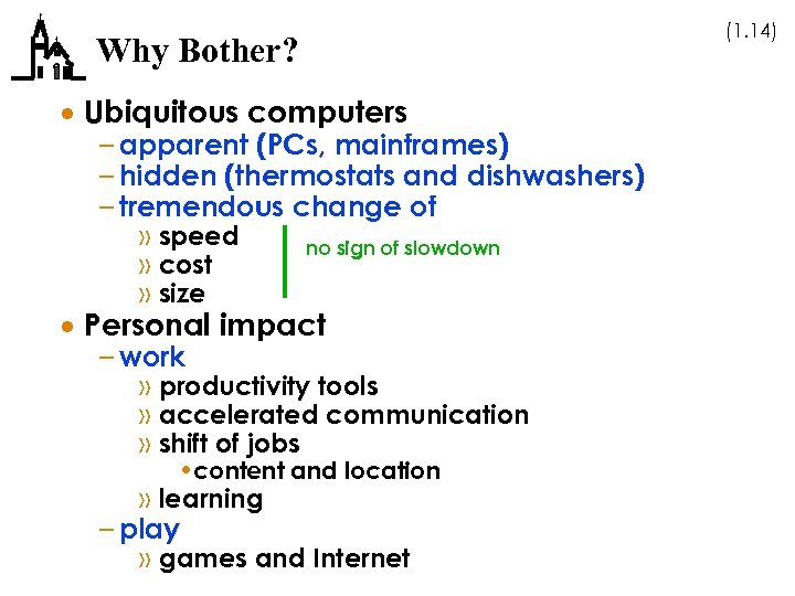 (1. 14) Why Bother? · Ubiquitous computers – apparent (PCs, mainframes) – hidden (thermostats