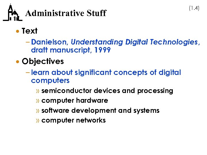 Administrative Stuff (1. 4) · Text – Danielson, Understanding Digital Technologies, draft manuscript, 1999