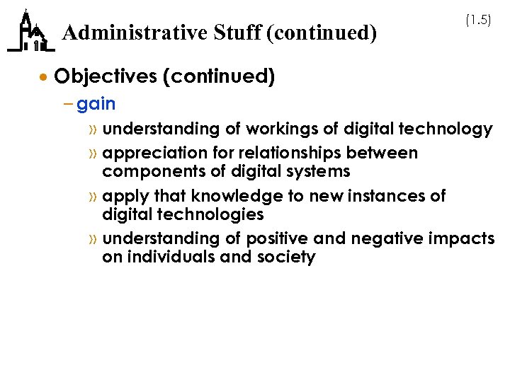 Administrative Stuff (continued) (1. 5) · Objectives (continued) – gain » understanding of workings