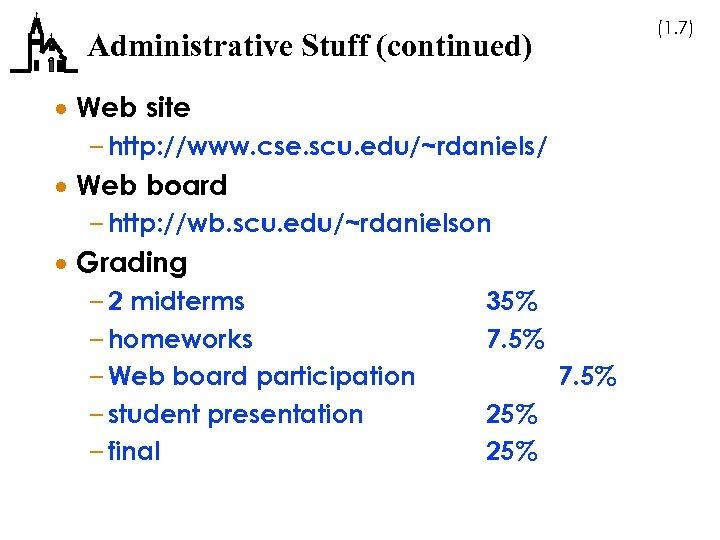 (1. 7) Administrative Stuff (continued) · Web site – http: //www. cse. scu. edu/~rdaniels/