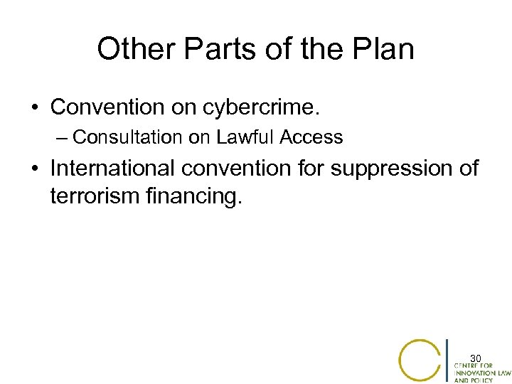 Other Parts of the Plan • Convention on cybercrime. – Consultation on Lawful Access