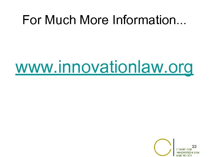 For Much More Information. . . www. innovationlaw. org 33 