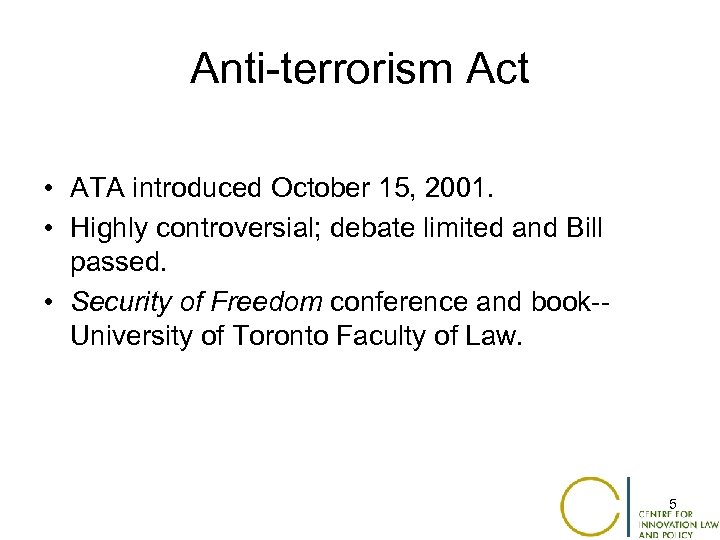 Anti-terrorism Act • ATA introduced October 15, 2001. • Highly controversial; debate limited and