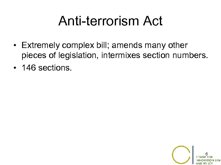 Anti-terrorism Act • Extremely complex bill; amends many other pieces of legislation, intermixes section