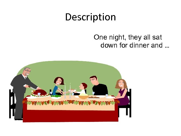 Description One night, they all sat down for dinner and … 