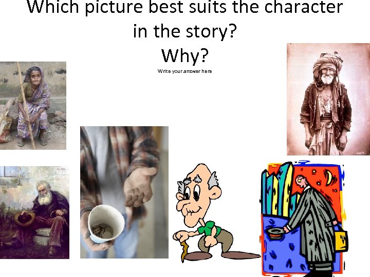 Which picture best suits the character in the story? Why? Write your answer here