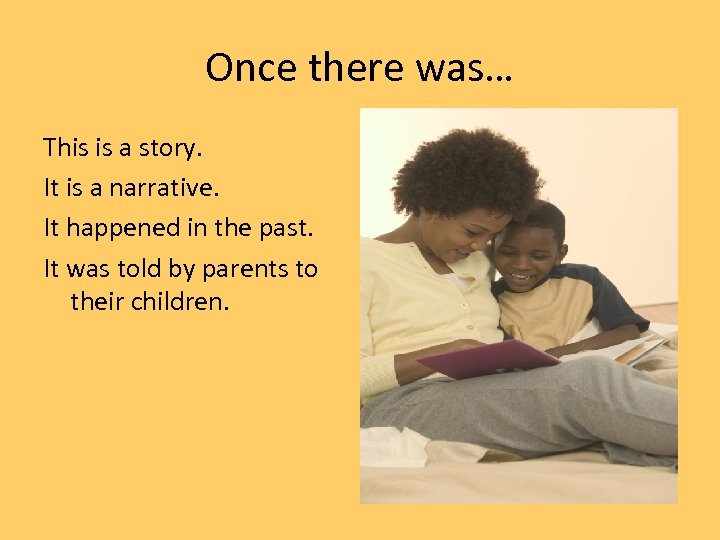 Once there was… This is a story. It is a narrative. It happened in