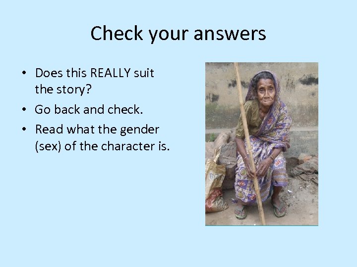 Check your answers • Does this REALLY suit the story? • Go back and