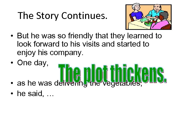 The Story Continues. • But he was so friendly that they learned to look