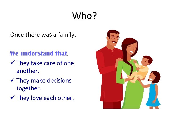 Who? Once there was a family. We understand that: ü They take care of