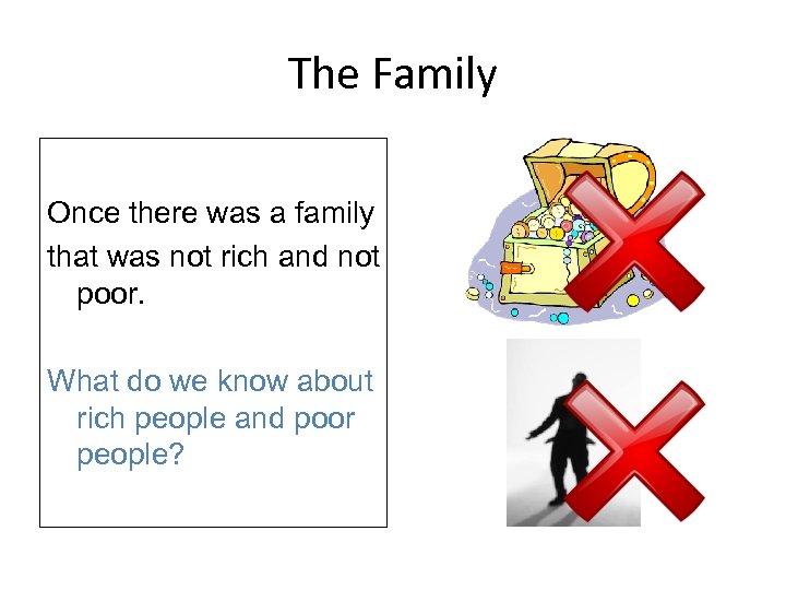 The Family Once there was a family that was not rich and not poor.