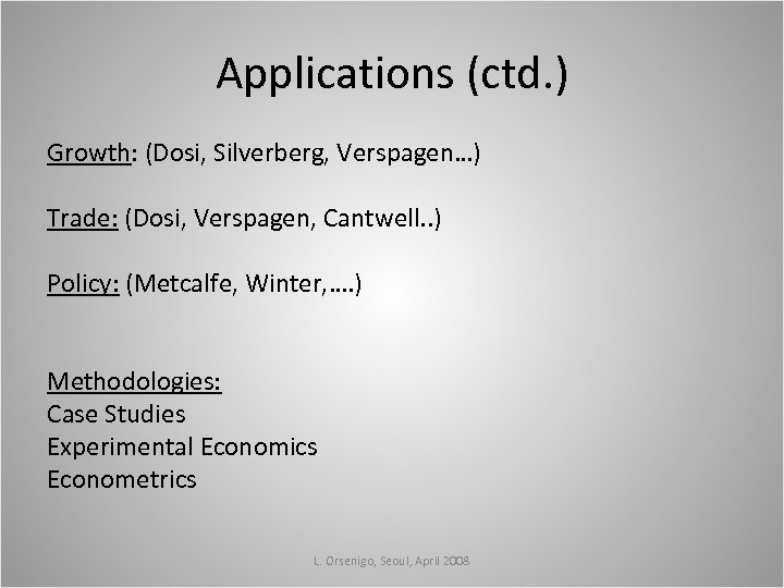 Applications (ctd. ) Growth: (Dosi, Silverberg, Verspagen…) Trade: (Dosi, Verspagen, Cantwell. . ) Policy: